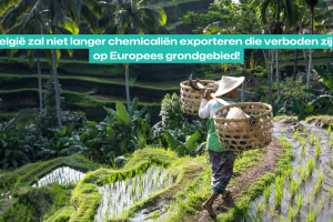 PB | België zal niet langer chemicaliën exporteren die verboden zijn op Europees grondgebied!